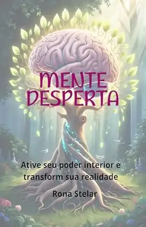 Mente Desperta: Ative seu poder interior e transforme sua realidade. – Rona Stelar