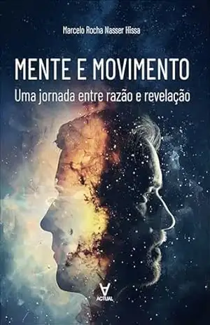 Mente e movimento: uma jornada entre razão e revelação – Marcelo Rocha Nasser Hissa