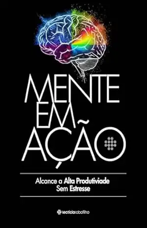 MENTE EM AÇÃO: Alcance a Alta Produtividade Sem Estresse – Lecticia  Lobofilho