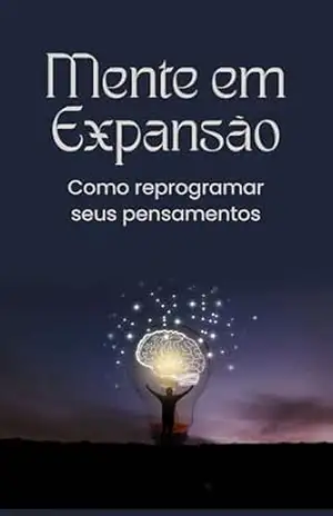 Mente em Expansão: Como reprogramar seus pensamentos – Alana Dornelas
