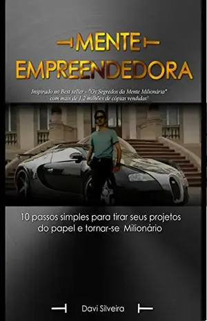 Mente Empreendedora: 10 passos simples para tirar seus sonhos do papel e tornar–se milionário - Davi  Silveira