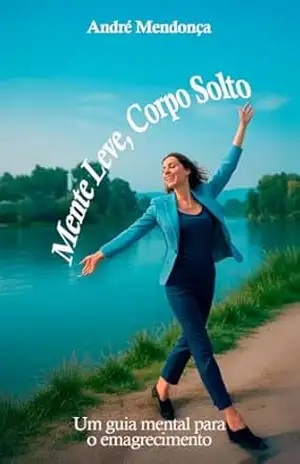 Mente Leve, Corpo Solto – André  Mendonça