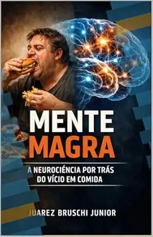 Mente Magra: A Neurociência por trás do Vício em Comida: Como Vencer a Ansiedade Alimentar e a Fome Emocional com a Ciência (O Código do Emagrecimento Livro 3) - Juarez Bruschi Junior