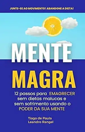 MENTE MAGRA: Como emagrecer e manter o corpo ideal sem dietas malucas, sem sofrimento e sem efeito sanfona – Tiago  de Paula