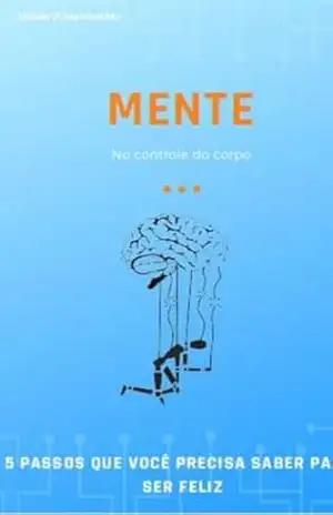 Mente no controle do corpo: 5 Passos que você precisa saber para ser feliz – JONAS HAMESTER