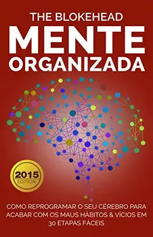 Mente Organizada: Como reprogramar o seu cérebro para acabar com os maus Hábitos & Vícios – The Blokehead