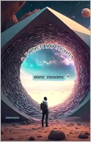 MENTE PRESENTE: O PODER DO AGORA – DAVID F COSTA