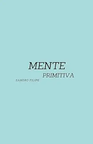 Mente Primitiva: Embora haja quem discorde totalmente, quem se identifique e quem aprenda alguma coisa, ninguém poderá negar que Sandro filipe existiu. – Sandro Filipe