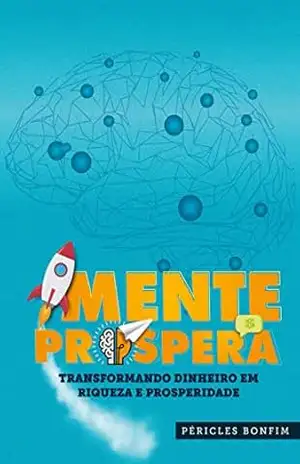 Mente Próspera: Transformando Dinheiro em Riqueza e Prosperidade - Péricles Bonfim