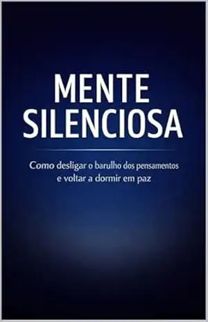 Mente Silenciosa: Como desligar o barulho dos pensamentos, vencer a ansiedade noturna e finalmente voltar a dormir em paz. (Mente Sob Controle) – Rafael Avelar