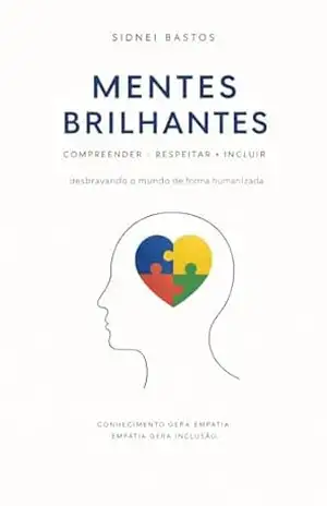 Mentes brilhantes: Autismo Desbravando o mundo de forma humanizada – Sidnei  Bastos