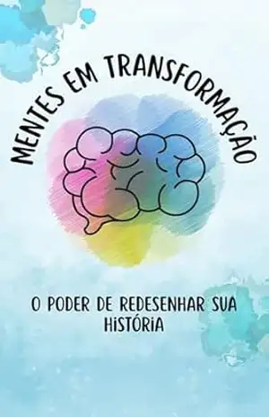 Mentes em Transformação: O Poder de Redesenhar Sua História – Marcos Paulo