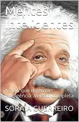 Mentes Inteligentes: As leis que regem a inteligência .Como aumentar sua capacidade intelectual em até 90%. – SORAIA GUERREIRO