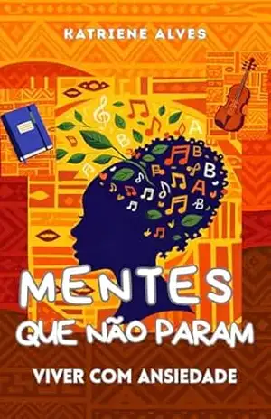 Mentes Que Não Param: Viver Com Ansiedade - Katriene  Alves