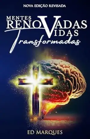 Mentes Renovadas, vidas transformadas – Ed Marques