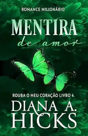 Mentira de Amor (Rouba o Meu Coração Livro 4) - Diana A. Hicks