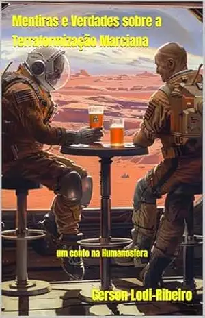 Mentiras e Verdades sobre a Terraformização Marciana: um conto na Humanosfera – Gerson Lodi-Ribeiro