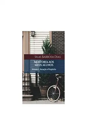 Mentoria aos meus alunos: Vocação e Propósito (Mentoria Cristã Livro 1) – Silas Barbosa Dias