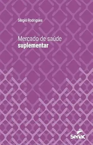 Mercado de saúde suplementar (Série Universitária) – Sérgio Rodrigues