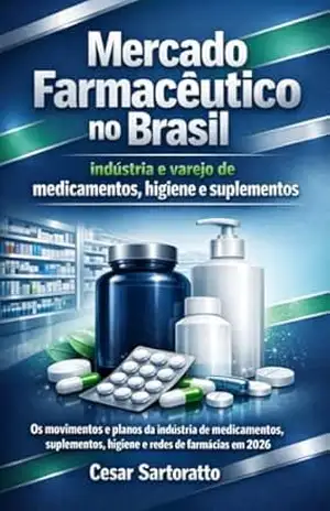 Mercado Farmacêutico no Brasil: indústria e varejo de medicamentos, higiene e suplementos (Coleção Análises Setoriais) – Cesar Sartoratto