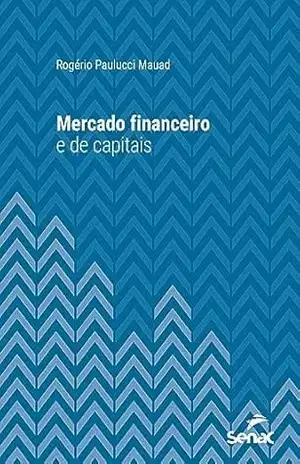 Mercado financeiro e de capitais (Série Universitária) – Rogério Paulucci Mauad
