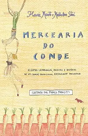 Mercearia do Conde: Algumas lembranças, receitas e histórias de um (quase) tradicional restaurante paulistano – Maddalena Stasi