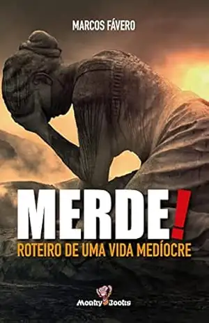 Merde!: Roteiro de uma vida medíocre – Marcos Fávero