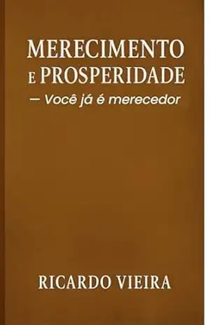 Merecimento e Prosperidade: Descubra sua identidade, rompa com os limites e viva o novo tempo de Deus – Ricardo  Vieira