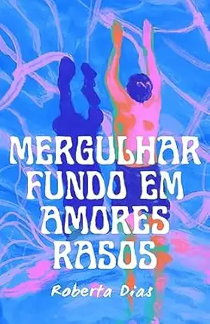 Mergulhar fundo em amores rasos – Jéssica Dias