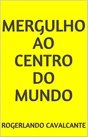 MERGULHO AO CENTRO DO MUNDO – Rogerlando Cavalcante