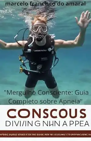 “Mergulho Consciente: Guia Completo sobre Apneia” – marcelo  francisco do amaral