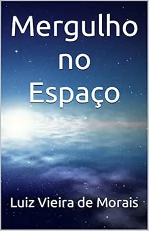Mergulho no Espaço – Luiz Vieira de Morais