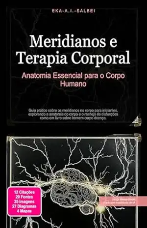 Meridianos e Terapia Corporal: Anatomia Essencial para o Corpo Humano – Eka A.I. Salbei