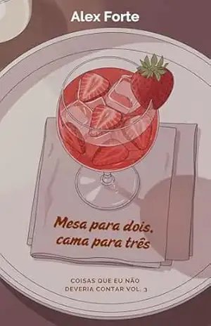 Mesa para dois, cama para três (Conto Erótico Gay com Cuckold) (Coisas que eu não deveria contar Livro 3) – Alex Forte