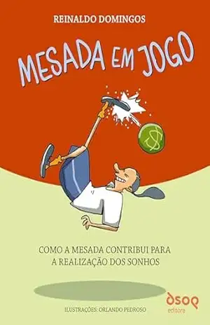 Mesada em Jogo: Como a Mesada Contribui para a Realização dos Sonhos – Reinaldo Domingos