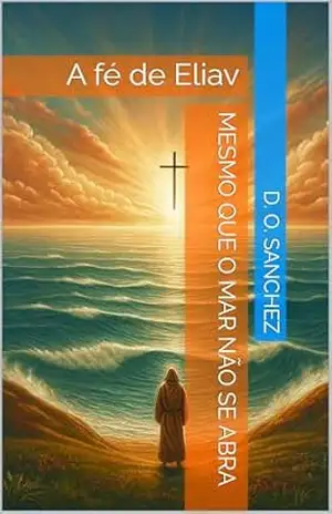 Mesmo que o mar não se abra: A fé de Eliav - Daniel Sanchez