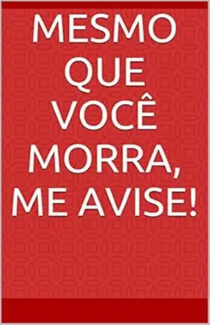 Mesmo que você morra, me avise! – Alex Andrade