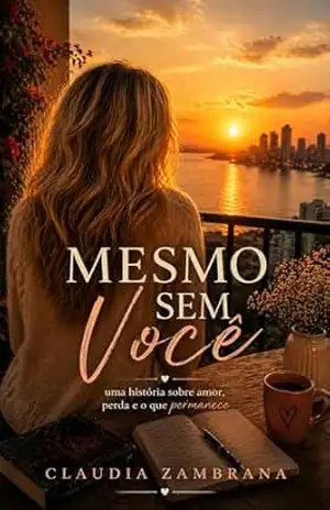 MESMO SEM VOCÊ: uma história sobre amor, perda e o que permanece – Cláudia  Zambrana