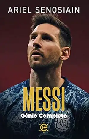 Messi: O gênio completo – Ariel Senosiain