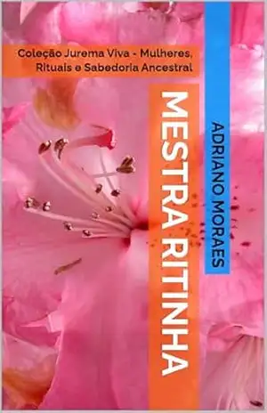 Mestra Ritinha: Coleção Jurema Viva – Mulheres, Rituais e Sabedoria Ancestral – Adriano Moraes