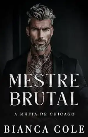 Mestre Brutal: Um Romance Sombrio de Máfia (A Máfia de Chicago) – Bianca Cole