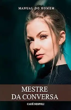Mestre da Conversa: A arte de se comunicar com qualquer pessoa - Cauê Nespoli