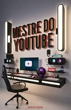 MESTRE DO YOUTUBE: aprenda a sair do absoluto zero até se tornar referência no Youtube (Marketing e Conteúdos Digitais) – Roberto Bueno