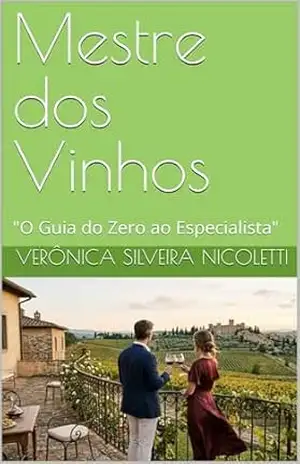 Mestre dos Vinhos: “O Guia do Zero ao Especialista” (Tudo de Gastronomia) – Verônica Silveira Nicoletti