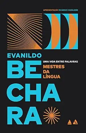Mestres da língua: Uma vida entre palavras – Evanildo Bechara