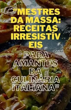 Mestres da Massa Receitas Irresistíveis para Amantes da Culinária Italiana - Anônimo Anônimo