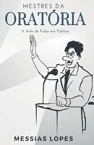 Mestres da Oratória: A Arte de Falar em Público – Messias Lopes