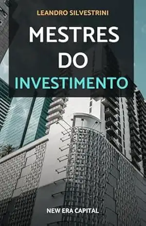 Mestres do Investimento: Aplicando as lições dos metres – Leandro Silvestrini