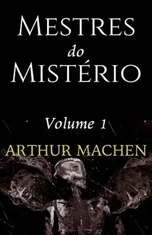 Mestres do Mistério: Contos Escolhidos (Volume Livro 1) – Arthur Machen