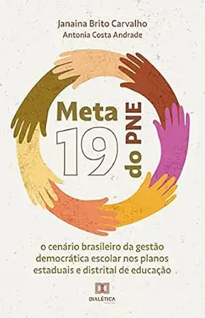 Meta 19 do PNE: o cenário brasileiro da gestão democrática escolar nos planos estaduais e distrital de educação – Janaina Brito Carvalho